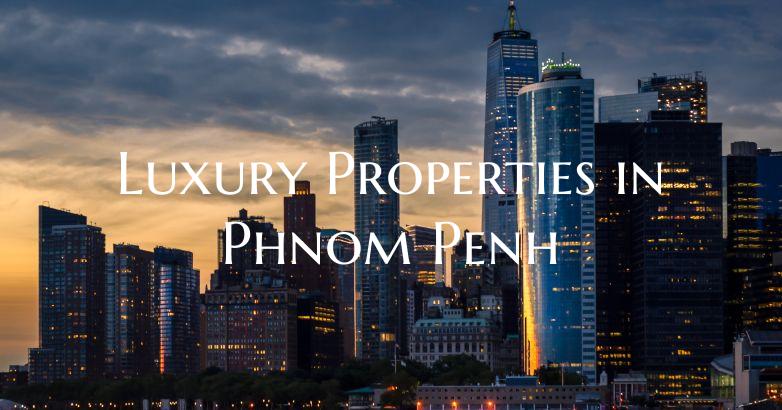 Luxury Properties in Phnom Penh